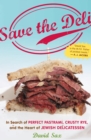 Image for Save the Deli: In Search of Perfect Pastrami, Crusty Rye, and the Heart of Jewish Delicatessen