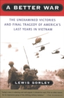 Image for A Better War: The Unexamined Victories and Final Tragedy of America&#39;s Last Years in Vietnam