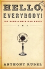 Image for Hello, Everybody!: The Dawn of American Radio