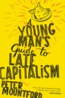 Image for A Young Man&#39;s Guide To Late Capitalism
