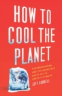 Image for How to cool the planet: geoengineering and the audacious quest to fix earth&#39;s climate