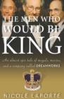 Image for The men who would be king: an almost epic tale of moguls, movies, and a company called Dreamworks