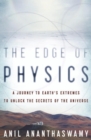 Image for The Edge of Physics: A Journey to Earth&#39;s Extremes to Unlock the Secrets of the Universe