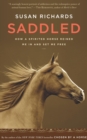 Image for Saddled: how a spirited horse reined me in and set me free
