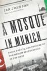 Image for A mosque in Munich: Nazis, the CIA, and the Muslim brotherhood in the West