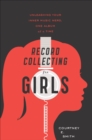 Image for Record Collecting for Girls: Unleashing Your Inner Music Nerd, One Album at a Time&#39;