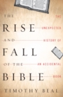 Image for The Rise and Fall of the Bible: The Unexpected History of an Accidental Book