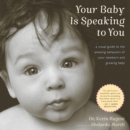 Image for Your baby is speaking to you: a visual guide to the amazing behaviors of your newborn and growing baby