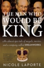 Image for The Men Who Would Be King : An Almost Epic Tale of Moguls, Movies, and a Company Called DreamWorks