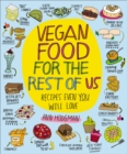 Image for Vegan Food for the Rest of Us: Recipes Even You Will Love