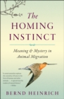 Image for The homing instinct: meaning &amp; mystery in animal migration