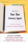 Image for How To Be Your Own Literary Agent: An Insider&#39;s Guide to Getting Your Book Published