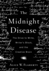 Image for Midnight Disease: The Drive to Write, Writer&#39;s Block, and the Creative Brain