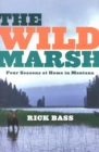 Image for The Wild Marsh: Four Seasons at Home in Montana