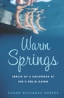 Image for Warm Springs: Traces of a Childhood at FDR&#39;s Polio Haven