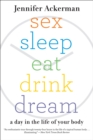 Image for Sex Sleep Eat Drink Dream: A Day in the Life of Your Body