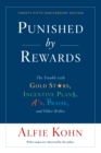Image for Punished by rewards: the trouble with gold stars, incentive plans, A&#39;s, praise, and other bribes