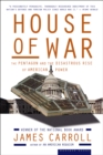 Image for House of War: The Pentagon and the Disastrous Rise of American Power