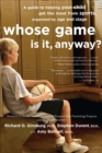 Image for Whose Game Is It, Anyway?: A Guide to Helping Your Child Get the Most from Sports, Organized by Age and Stage