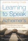 Image for Learning to speak Alzheimer&#39;s: a groundbreaiking approach for everyone dealing with the disease