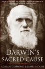 Image for Darwin&#39;s sacred cause: how a hatred of slavery shaped Darwin&#39;s views on human evolution
