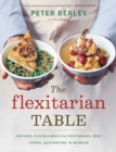 Image for Flexitarian Table: Inspired, Flexible Meals for Vegetarians, Meat Lovers, and Everyone in Between