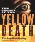 Image for The Secret of the Yellow Death: A True Story of Medical Sleuthing