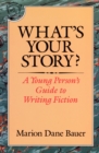 Image for What&#39;s Your Story?: A Young Person&#39;s Guide to Writing Fiction