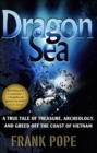 Image for Dragon Sea: A True Tale of Treasure, Archeology, and Greed off the Coast of Vietnam