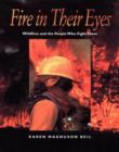 Image for Fire in their eyes: wildfires and the people who fight them