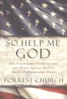 Image for So Help Me God: The Founding Fathers and the First Great Battle Over Church and State