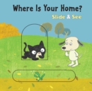 Image for Where Is Your Home? Slide &amp; See Board Book