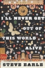 Image for I&#39;ll Never Get Out of This World Alive