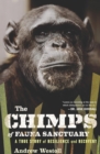 Image for The Chimps of Fauna Sanctuary: A True Story of Resilience and Recovery