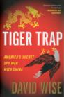 Image for Tiger trap  : America&#39;s secret spy war with China