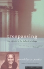 Image for Trespassing: my sojourn in the halls of privilege.
