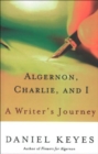 Image for Algernon, Charlie, and I: A Writer&#39;s Journey