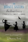 Image for The Bronte Sisters : The Brief Lives of Charlotte, Emily, and Anne