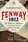 Image for Fenway 1912: The Birth of a Ballpark, a Championship Season, and Fenway&#39;s Remarkable First Year