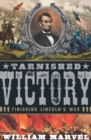 Image for Tarnished victory: finishing Lincoln&#39;s war