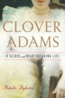 Image for Clover Adams: A Gilded and Heartbreaking Life