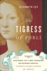 Image for Tigress of Forli: Renaissance Italy&#39;s Most Courageous and Notorious Countess, Caterina Riario Sforza de&#39; Medici