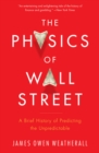 Image for The Physics of Wall Street: A Brief History of Predicting the Unpredictable