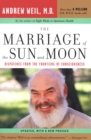 Image for The Marriage of the Sun and Moon: Dispatches from the Frontiers of Consciousness