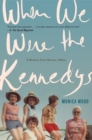 Image for When we were the Kennedys: a memoir from Mexico, Maine