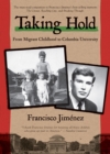 Image for Taking hold: from migrant childhood to Columbia University