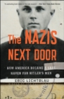 Image for The Nazis Next Door: How America Became a Safe Haven for Hitler&#39;s Men