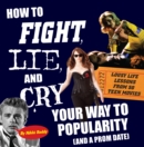 Image for How to fight, lie, and cry your way to popularity (and a prom date): lousy life lessons from 50 teen movies