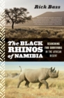 Image for The black rhinos of Namibia: searching for survivors in the African desert