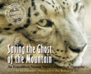 Image for Saving the Ghost of the Mountain : An Expedition Among Snow Leopards in Mongolia